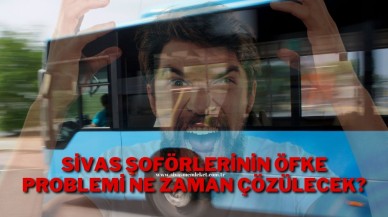 Sivas Şoförlerinin Öfke Problemi Ne Zaman Çözülecek?