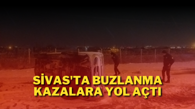 Sivas'ta Buzlanma Kazalara Yol Açtı