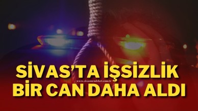 Sivas’ta İşsizlik Bir Can Daha Aldı