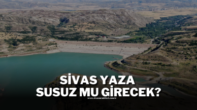 Sivas Yaza Susuz Mu Girecek?