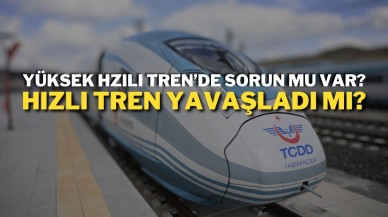 Yüksek Hzılı Tren’de Sorun Mu Var? Hızlı Tren Yavaşladı Mı?
