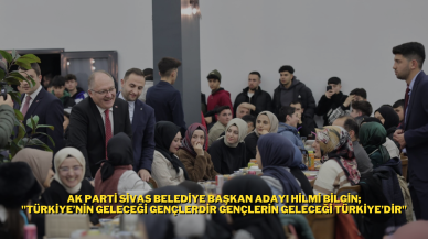 Ak Parti Sivas Belediye Başkan Adayı Hilmi Bilgin; "Türkiye’nin Geleceği Gençlerdir Gençlerin Geleceği Türkiye’dir"