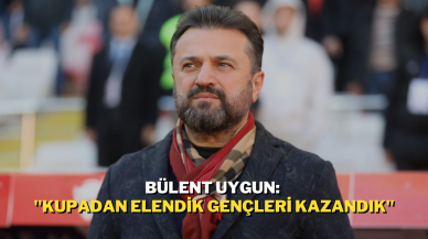 Bülent Uygun: "Kupadan Elendik Gençleri Kazandık"