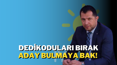 Dedikoduları Bırak Aday Bulmaya Bak!