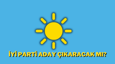 İYİ Parti Aday Çıkaracak Mı?