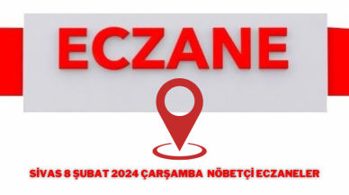 Sivas 8 Şubat 2024 çarşamba Nöbetçi Eczaneler