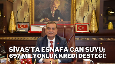 Sivas'ta Esnafa Can Suyu: 697 Milyonluk Kredi Desteği!