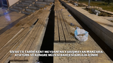 Sivas'ta Tarihi Kent Meydanı'na Yakışmayan Manzara: Atatürk ve Kongre Müzesi Bahçesi Kirlilik İçinde