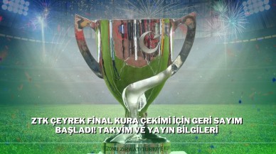 ZTK Çeyrek Final Kura Çekimi için Geri Sayım Başladı! Takvim ve Yayın Bilgileri