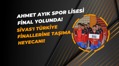 Ahmet Ayık Spor Lisesi Final Yolunda! ​​​​​​​Sivas'ı Türkiye Finallerine Taşıma Heyecanı!