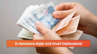 Ev Hanımlarına Müjde: Artık Emekli Olabileceksiniz!