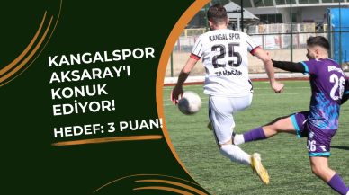 Kangalspor Aksaray'ı Konuk Ediyor! Hedef: 3 Puan!
