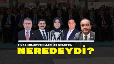Sivas Milletvekilleri 23 Nisan'da Neredeydi?