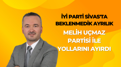 İyi Parti Sivas'ta Beklenmedik Ayrılık: Melih Uçmaz Partisi İle Yollarını Ayırdı