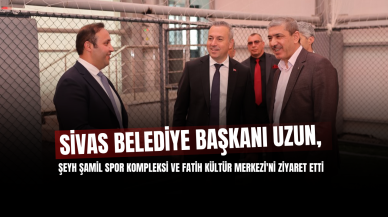 Sivas Belediye Başkanı Uzun,  Şeyh Şamil Spor Kompleksi ve Fatih Kültür Merkezi'ni Ziyaret Etti
