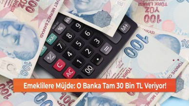 Emeklilere Müjde: O Banka Tam 30 Bin TL Veriyor!