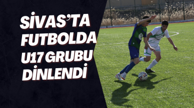 Sivas’ta Futbolda U17 Grubu Dinlendi