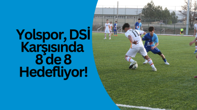 Yolspor,  DSİ Karşısında 8 de 8 Hedefliyor!