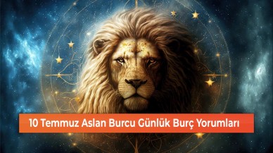 26 Temmuz Aslan Burcu Günlük Burç Yorumları