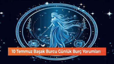26 Temmuz Başak Burcu Günlük Burç Yorumları