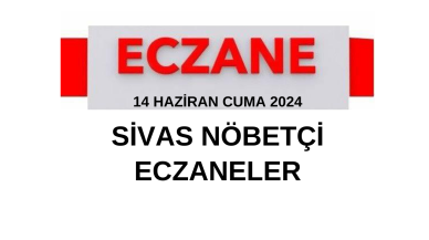 14 Haziran Cuma 2024 Sivas Nöbetçi Eczaneler