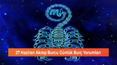 27 Haziran Akrep Burcu Günlük Burç Yorumları
