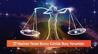 27 Haziran Terazi Burcu Günlük Burç Yorumları