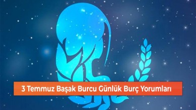 3 Temmuz Başak Burcu Günlük Burç Yorumları