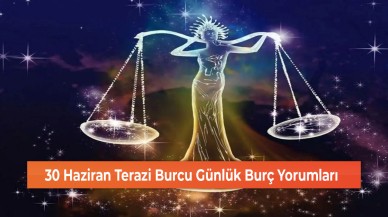 30 Haziran Terazi Burcu Günlük Burç Yorumları