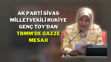 AK Parti Sivas Milletvekili Rukiye Genç Toy'dan TBMM'de Gazze Mesajı