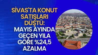 Sivas'ta Konut Satışları Düştü: Mayıs Ayında Geçen Yıla Göre %24, 5 Azalma