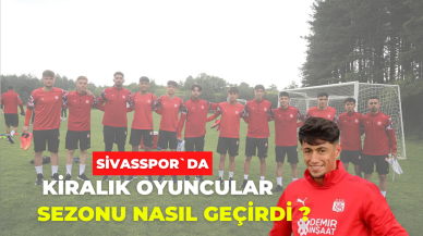 Sivasspor`da  Kiralık Oyuncular Sezonu Nasıl Geçirdi
