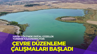Hafik Gölü'nde Doğal Güzellik Turizme Kazandırılıyor: Çevre Düzenleme Çalışmaları Başladı