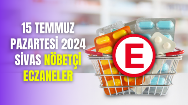 15 Temmuz Pazartesi 2024 Sivas Nöbetçi Eczaneler