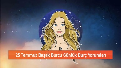 25 Temmuz Başak Burcu Günlük Burç Yorumları