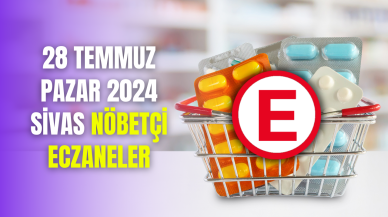 28 Temmuz Pazartesi 2024 Sivas Nöbetçi Eczaneler
