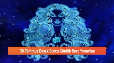 30 Temmuz Başak Burcu Günlük Burç Yorumları