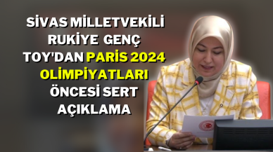 Sivas Milletvekili Rukiye  Genç Toy'dan Paris 2024 Olimpiyatları Öncesi Sert Açıklama