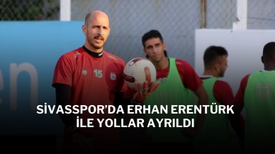 Sivasspor’da Erhan Erentürk ile Yollar Ayrıldı