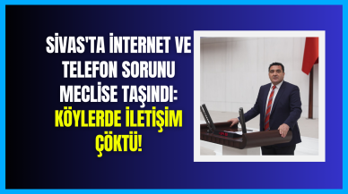 Sivas'ta İnternet ve Telefon Sorunu Meclise Taşındı: Köylerde İletişim Çöktü!