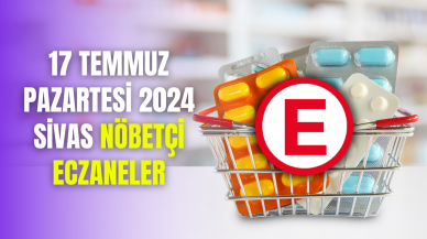17 Temmuz Pazartesi 2024 Sivas Nöbetçi Eczaneler