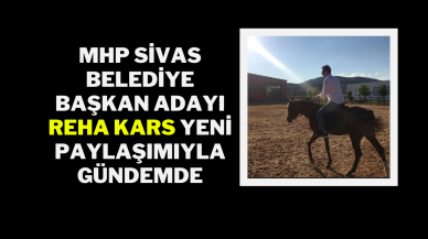 MHP Sivas Belediye Başkan Adayı Reha Kars,  Yeni Paylaşımıyla Gündemde