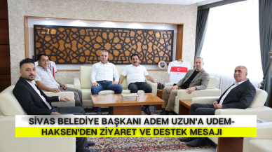 Sivas Belediye Başkanı Adem Uzun'a UDEM-HAKSEN'den Ziyaret ve Destek Mesajı
