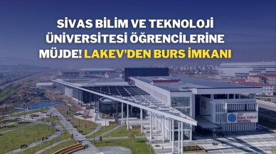 Sivas Bilim ve Teknoloji Üniversitesi Öğrencilerine Müjde! LAKEV'den Burs İmkanı