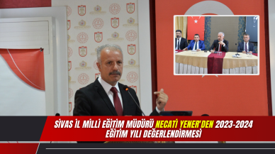 Sivas İl Milli Eğitim Müdürü Necati Yener'den 2023-2024 Eğitim Yılı Değerlendirmesi