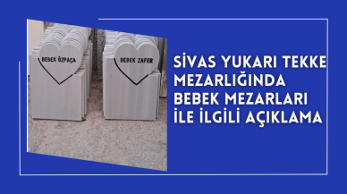 Sivas Yukarı Tekke Mezarlığında Bebek Mezarları İle İlgili Açıklama