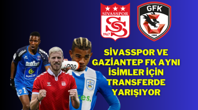 Sivasspor ve Gaziantep FK Aynı İsimler İçin  Transferde Yarışıyor