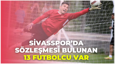 Sivasspor’da Sözleşmesi Bulunan 13 Futbolcu Var