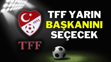 TFF YARIN BAŞKANINI SEÇECEK