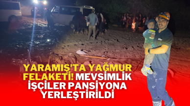 Yaramış'ta Yağmur Felaketi! Mevsimlik İşçiler Pansiyona Yerleştirildi